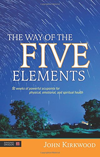 the way of the five elements 52 weeks of powerful acupoints for physical emotional and spiritual health