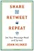 Share, Retweet, Repeat: Get Your Message Read and Spread Share, Retweet, Repeat: Get Your Message Read and Spread