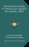 Nouvelles Lettres Et Opuscules Inedits de Leibniz, (1857)