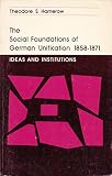The social foundations of German unification, 1858-1871 : ideas and institutions