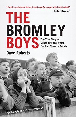 The Bromley Boys: The True Story of Supporting the Worst Football Club in Britain