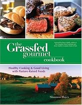 The Grassfed Gourmet Cookbook: Healthy Cooking & Good Living with Pasture Raised Foods
