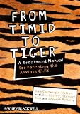 From Timid to Tiger: A Treatment Manual for Parenting the Anxious Child