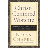 Christ-Centered Worship: Letting the Gospel Shape Our Practice
