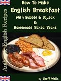 How To Make English Breakfast With Bubble & Squeak & Homemade Baked Beans (Authentic English Recipes)
