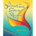 A Survival Guide for Landlocked Mermaids