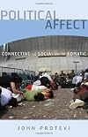 Political Affect: Connecting the Social and the Somatic (Posthumanities)