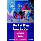 the fat man from la paz contemporary fiction from bolivia