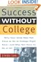 Success Without College: Why Your Child May Not Have to Go to College Right Now--and May Not Have to Go At All