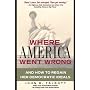 Where America Went Wrong: And How To Regain Her Democratic Ideals