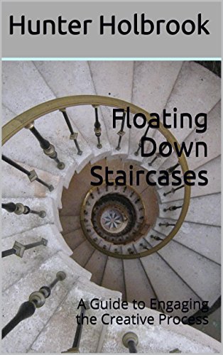 Floating Down Staircases: A Guide to Engaging the Creative Process, by Hunter Holbrook