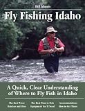 Fly Fishing Idaho: A Quick, Clear Understanding of Where to Fly Fish in Idaho (No Nonsense Fly Fishing Guides)