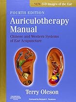 Auriculotherapy Manual: Chinese and Western Systems of Ear Acupuncture, 4e Auriculotherapy Manual: Chinese and Western Systems of Ear Acupuncture, 4e
