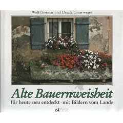 Alte Bauernweisheit. F�r heute neu entdeckt - mit Bildern vom Lande