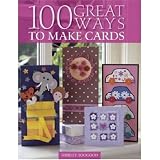 100 Great Ways to Make Cards