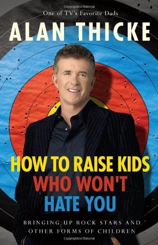 How to Raise Kids Who Won't Hate You: Bringing Up Rockstars and Other Forms of Children