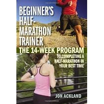 Beginner's Half-Marathon Trainer: The 14-Week Program to Completing a Half-Marathon in Your Best Time