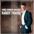 Three Wooden Crosses: The Inspirational Hits Of Randy Travis