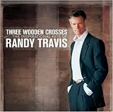 Three Wooden Crosses: The Inspirational Hits Of Randy Travis