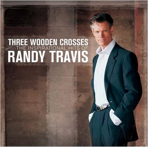 RANDY TRAVIS - Three Wooden Crosses: The Inspirational Hits Of Randy Travis - Zortam Music