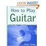 How to Play Guitar: Everything You Need to Know to Play the Guitar