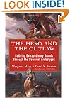 The Hero and the Outlaw: Building Extraordinary Brands Through the Power of Archetypes