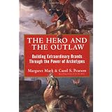The Hero and the Outlaw: Building Extraordinary Brands Through the Power of Archetypes ~ Carol Pearson