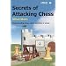Secrets of Attacking Chess: Understanding When,Where and How to Attack