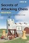 Secrets of Attacking Chess: Understanding When,Where and How to Attack