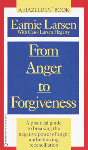 from anger to forgiveness a practical guide to breaking the negative power of anger and achieving reconciliation