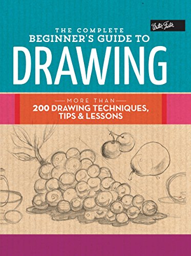 The Complete Beginner's Guide to Drawing: More than 200 drawing techniques, tips & lessons