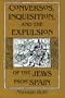 Conversos, Inquisition, and the Expulsion of the Jews from Spain