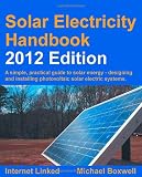 Solar Electricity Handbook - 2012 Edition: A Simple Practical Guide to Solar Energy - Designing and Installing Photovoltaic Solar Electric Systems