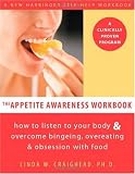 The Appetite Awareness Workbook: How to Listen to Your Body And Overcome Bingeing, Overeating, & Obsession With Food
