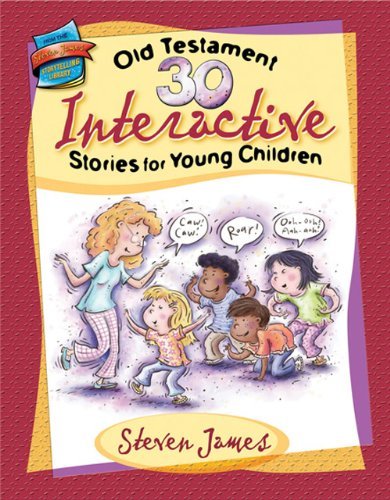 30 Old Testament Interactive Stories for Young Children (The Steven James Storytelling Library) [Paperback] [2007] (Author) Steven James