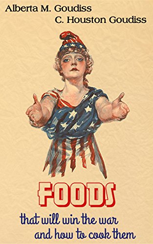 Foods That Will Win The War And How To Cook Them (Illustrated Edition)