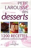 Petit Larousse des desserts : Pâtisseries, confitures et sucreries