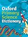 Oxford
Primary
Science
Dictionary
(2008
edition)