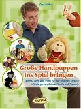 Gro&szlig;e Handpuppen ins Spiel bringen: Technik, Tipps und Tricks f&uuml;r den kreativen Einsatz in Kindergarten, Schule, Familie und Therapie - Olaf M&ouml;ller