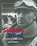 The Soldier's Friend: A Life of Ernie Pyle The Soldier's Friend: A Life of Ernie Pyle