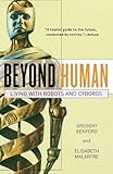 Beyond Human: Living with Robots and Cyborgs