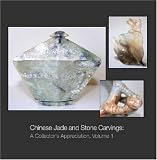 Chinese Jade and Stone Carvings: A Collector's Appreciation, Volume 1