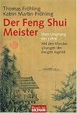 Der Feng Shui Meister - Wie wir &uuml;berall gut wohnen - richtig leben. - Thomas Fr&ouml;hling, Katrin Martin-Fr&ouml;hling