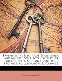 Experimental Electrical Engineering and Manual for Electrical Testing for Engineers and for Students in Engineering Laboratories, Volume 2