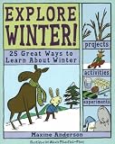 Explore Winter: 25 Great Ways to Learn About Winter (Explore Your World series)