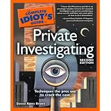 The Complete Idiot's Guide to Private Investigating, 2nd Edition