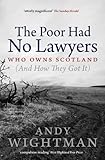 The poor had no lawyers : who owns Scotland (and how they got it)