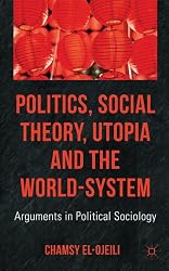 Politics, Social Theory, Utopia and the World-System: Arguments in Political Sociology
