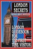 London Secrets: London Guidebook for the First Time Visitor