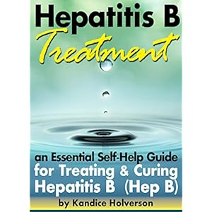 Hepatitis B Treatment: An Essential Self-Help Guide for Treating and Curing Hepatitis B (Hep B)